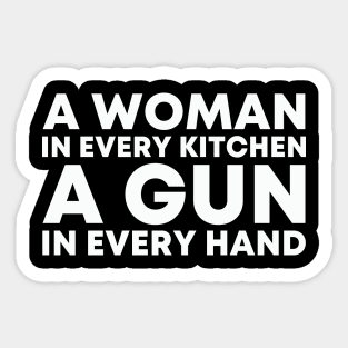 A WOMAN IN EVERY KITCHEN A GUN IN EVERY HAND Sticker